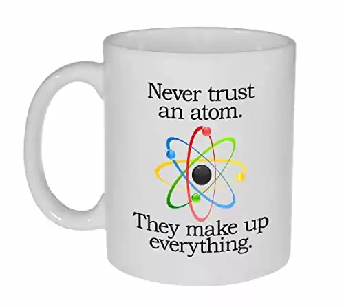 Never Trust an Atom - Funny Chemistry Science Tea Mug
