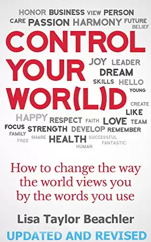 Control Your Wor(l)ds: How to change the way the world views you by the words you use.