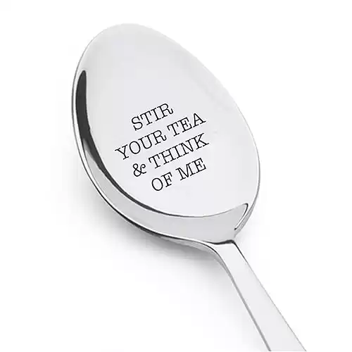 Tea Spoon Stir Your Tea & Think of Me